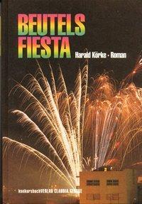 Cover: 9783887690472 | Beutels Fiesta | Ein Roman. Roman | Harald Körke | 320 S., 6 Fotos