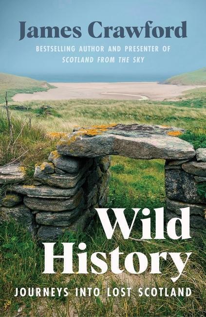Cover: 9781780277868 | Wild History | Journeys into Lost Scotland | James Crawford | Buch