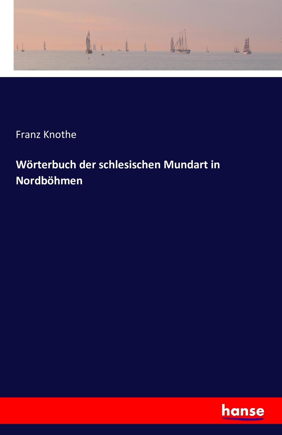 Cover: 9783743329447 | Wörterbuch der schlesischen Mundart in Nordböhmen | Franz Knothe