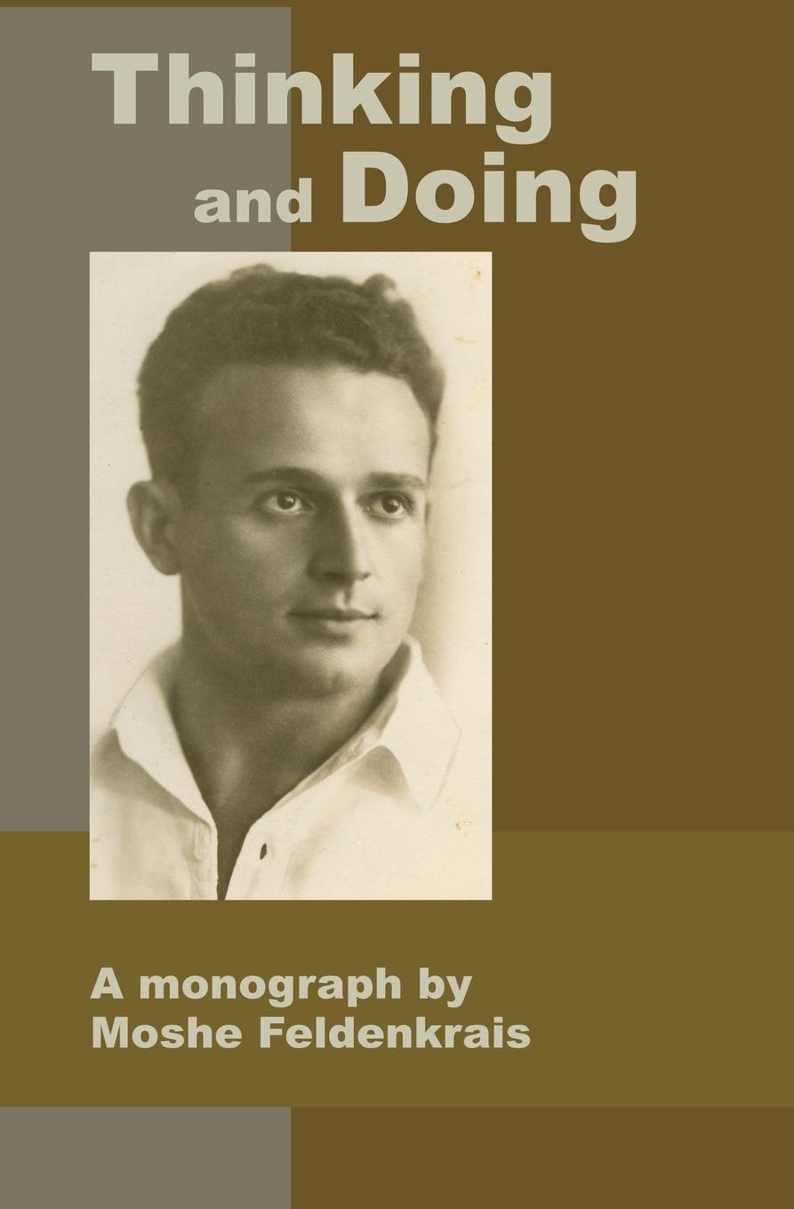Cover: 9781884605260 | Thinking and Doing | A Monograph by Moshe Feldenkrais | Feldenkrais