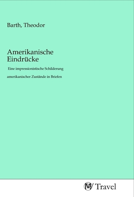 Cover: 9783968840543 | Amerikanische Eindrücke | Theodor Barth | Taschenbuch | Deutsch