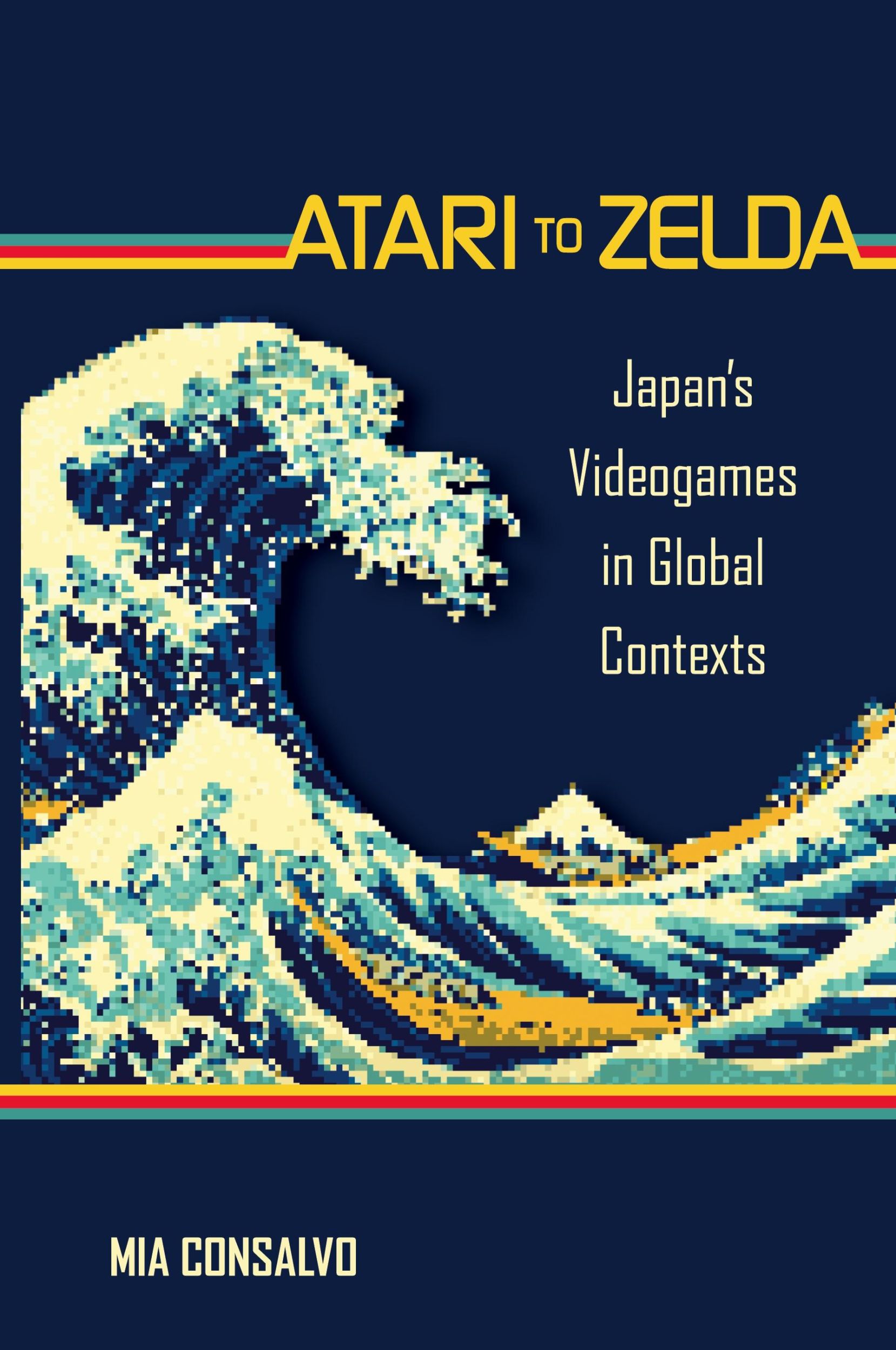 Cover: 9780262545761 | Atari to Zelda | Japan's Videogames in Global Contexts | Mia Consalvo