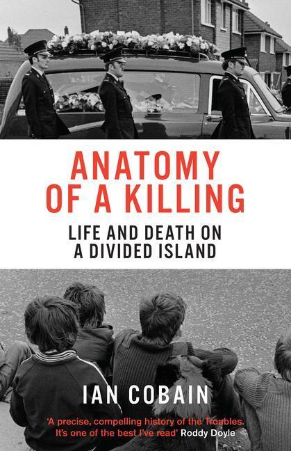 Cover: 9781846276422 | Anatomy of a Killing | Life and Death on a Divided Island | Ian Cobain