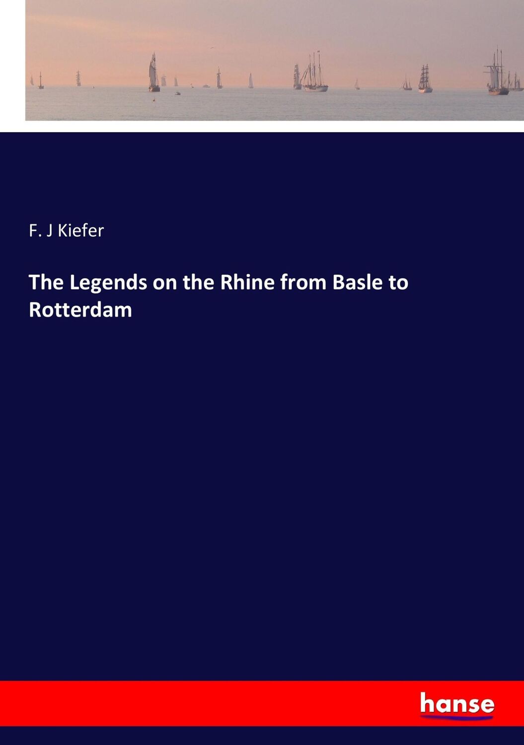 Cover: 9783337377052 | The Legends on the Rhine from Basle to Rotterdam | F. J Kiefer | Buch