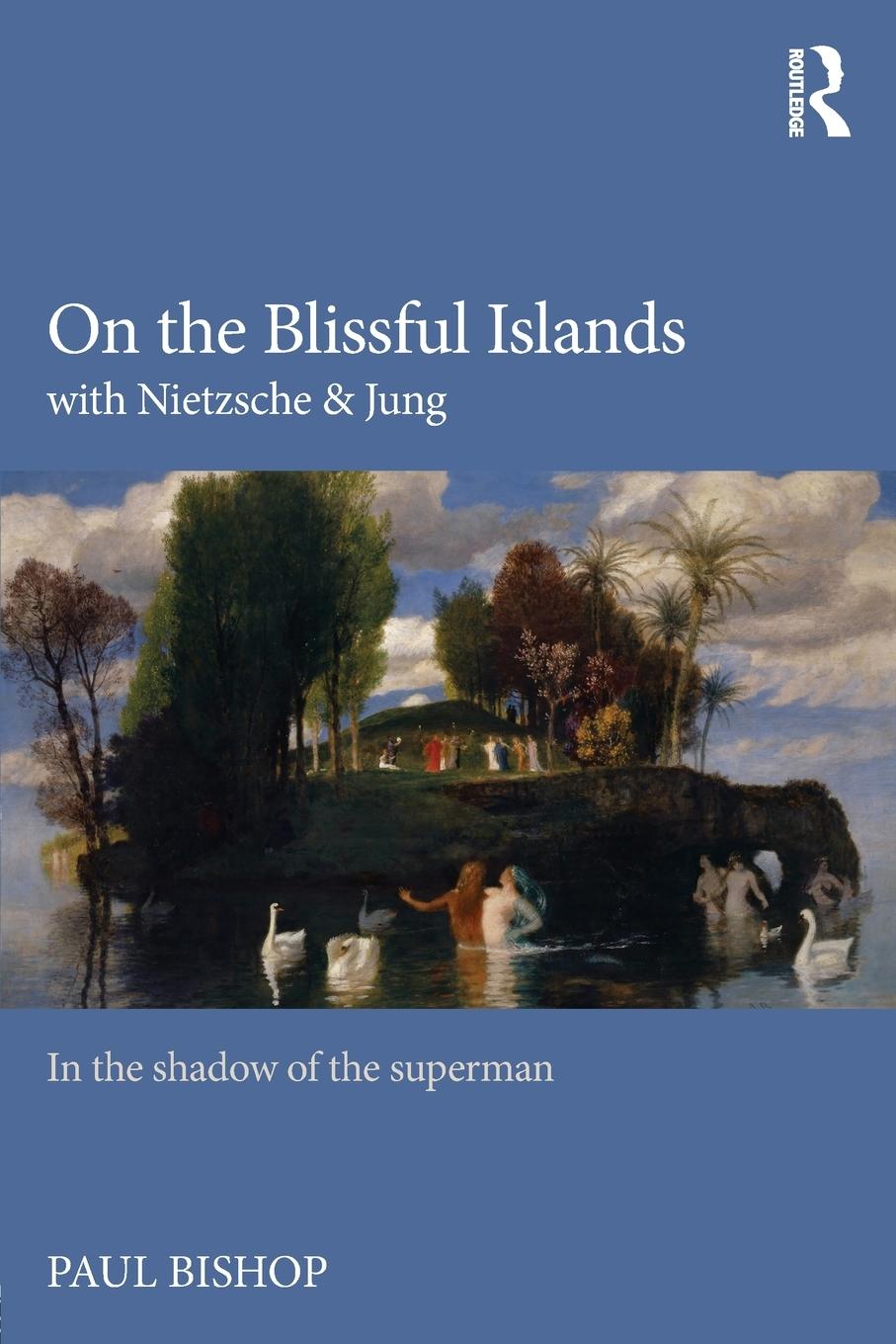 Cover: 9781138791626 | On the Blissful Islands with Nietzsche &amp; Jung | Paul Bishop | Buch