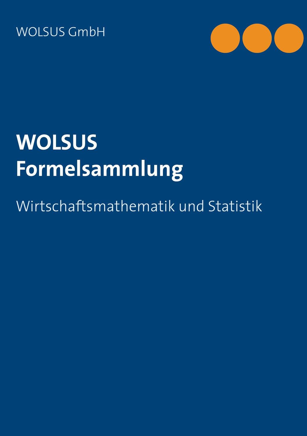 Cover: 9783948515027 | WOLSUS Formelsammlung | Wirtschaftsmathematik und Statistik | GmbH
