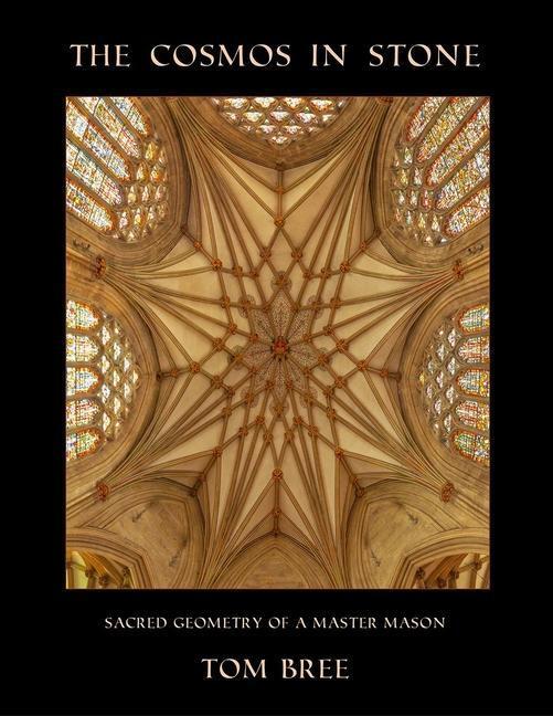 Cover: 9781906069216 | The Cosmos in Stone | Sacred Geometry of a Master Mason | Tom Bree