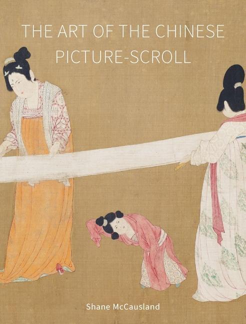 Cover: 9781789147964 | The Art of the Chinese Picture-Scroll | Shane McCausland | Buch | 2023