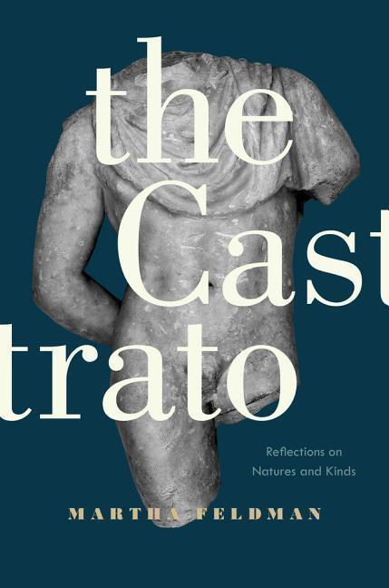 Cover: 9780520292444 | The Castrato | Reflections on Natures and Kinds | Martha Feldman