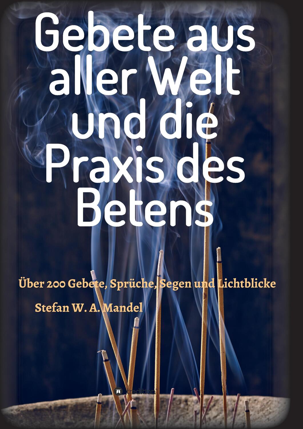 Cover: 9783732345007 | Gebete aus aller Welt und die Praxis des Betens | Stefan W. A. Mandel