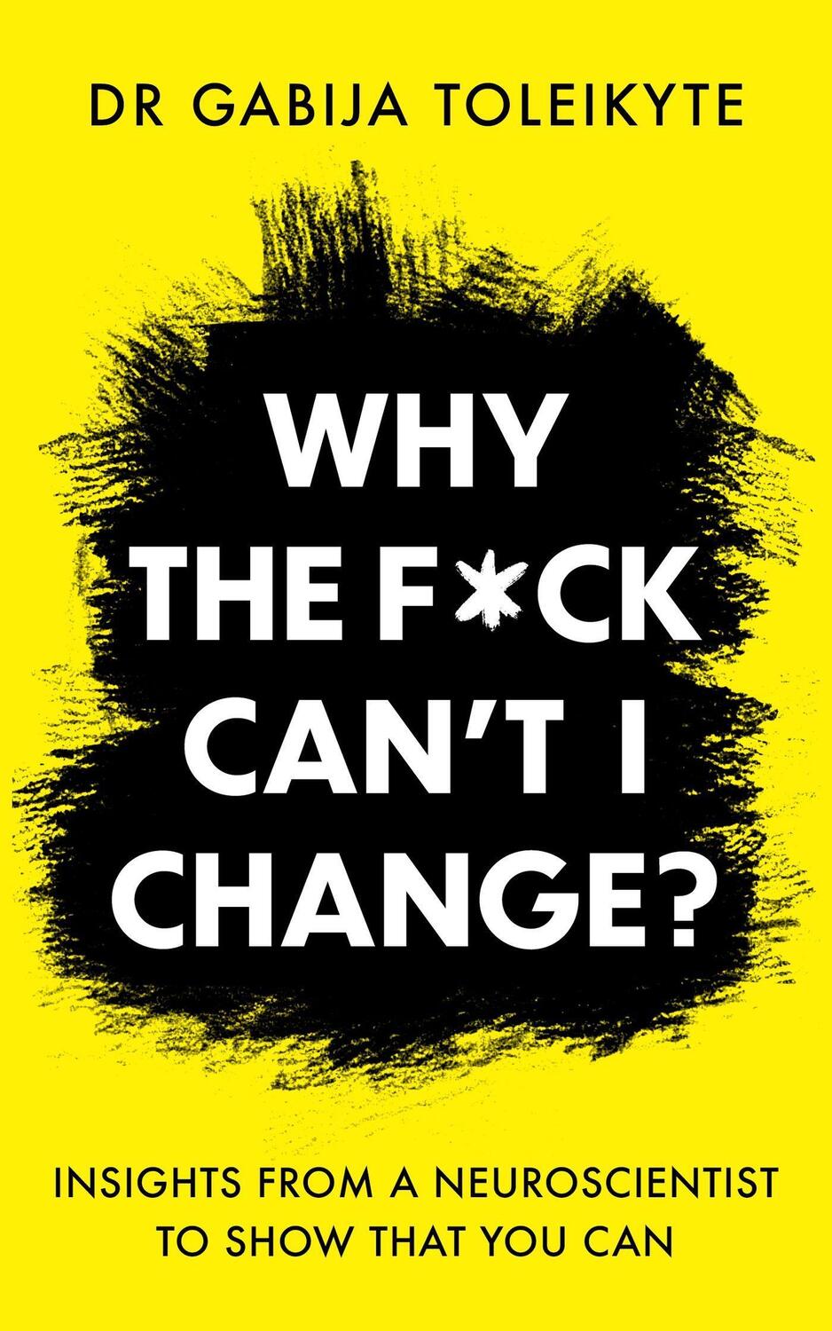 Cover: 9781804190678 | Why the F*ck Can't I Change? | DR Gabija Toleikyte | Taschenbuch
