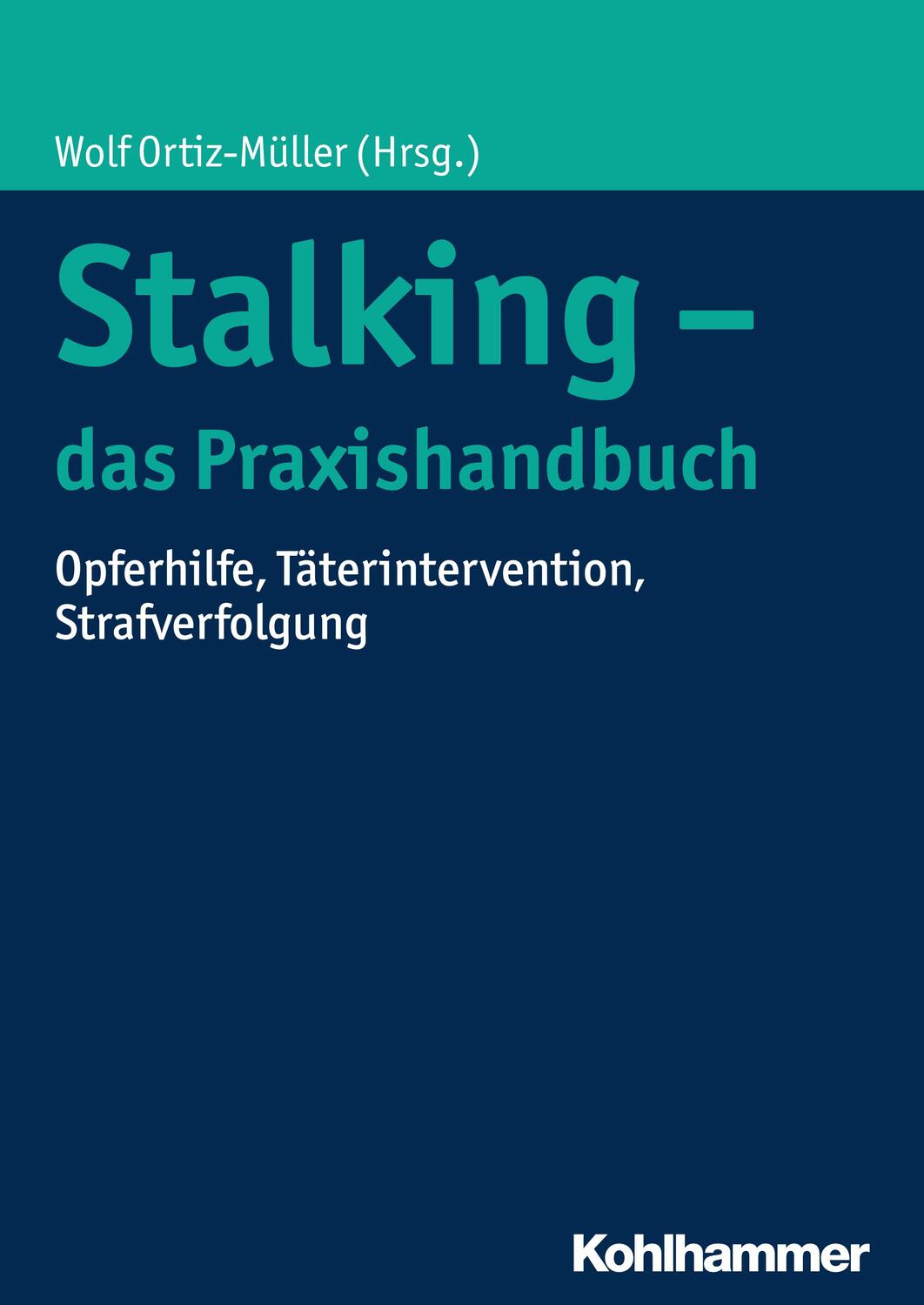Cover: 9783170302792 | Stalking - das Praxishandbuch | Wolf Ortiz-Müller | Taschenbuch | 2017