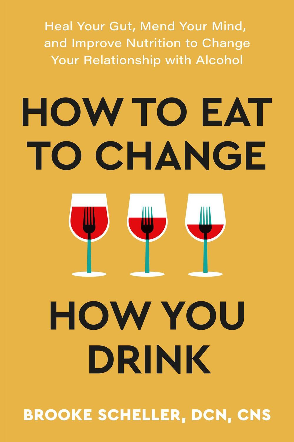 Cover: 9781538768907 | How to Eat to Change How You Drink | Brooke Scheller | Taschenbuch