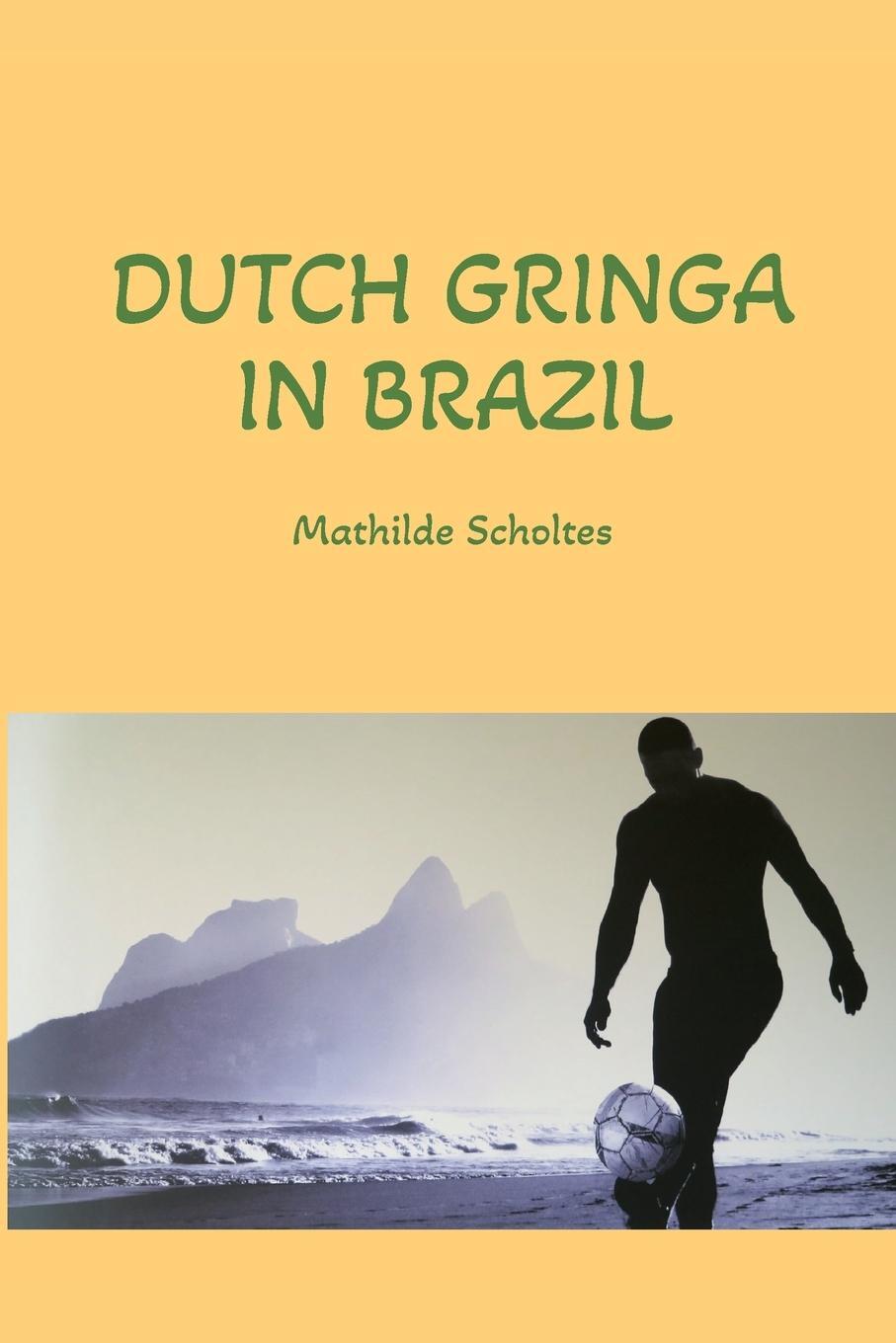 Cover: 9789083374918 | Dutch Gringa in Brazil | Mathilde Scholtes | Taschenbuch | Paperback