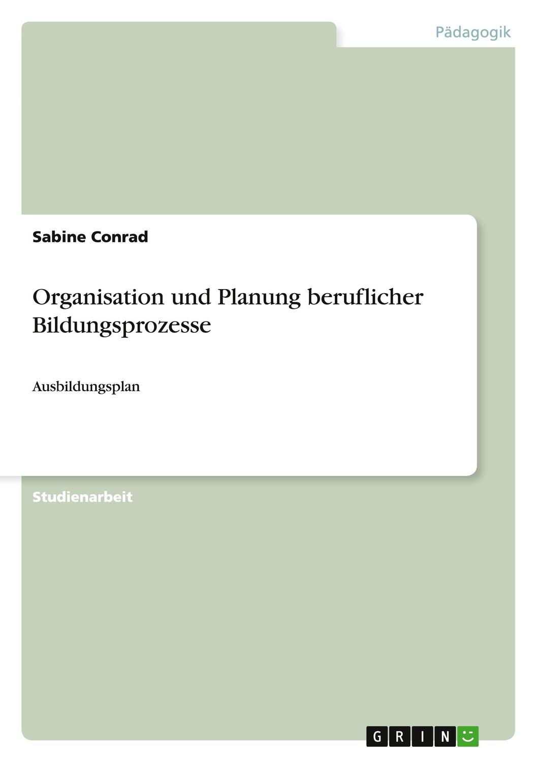 Cover: 9783656131687 | Organisation und Planung beruflicher Bildungsprozesse | Sabine Conrad