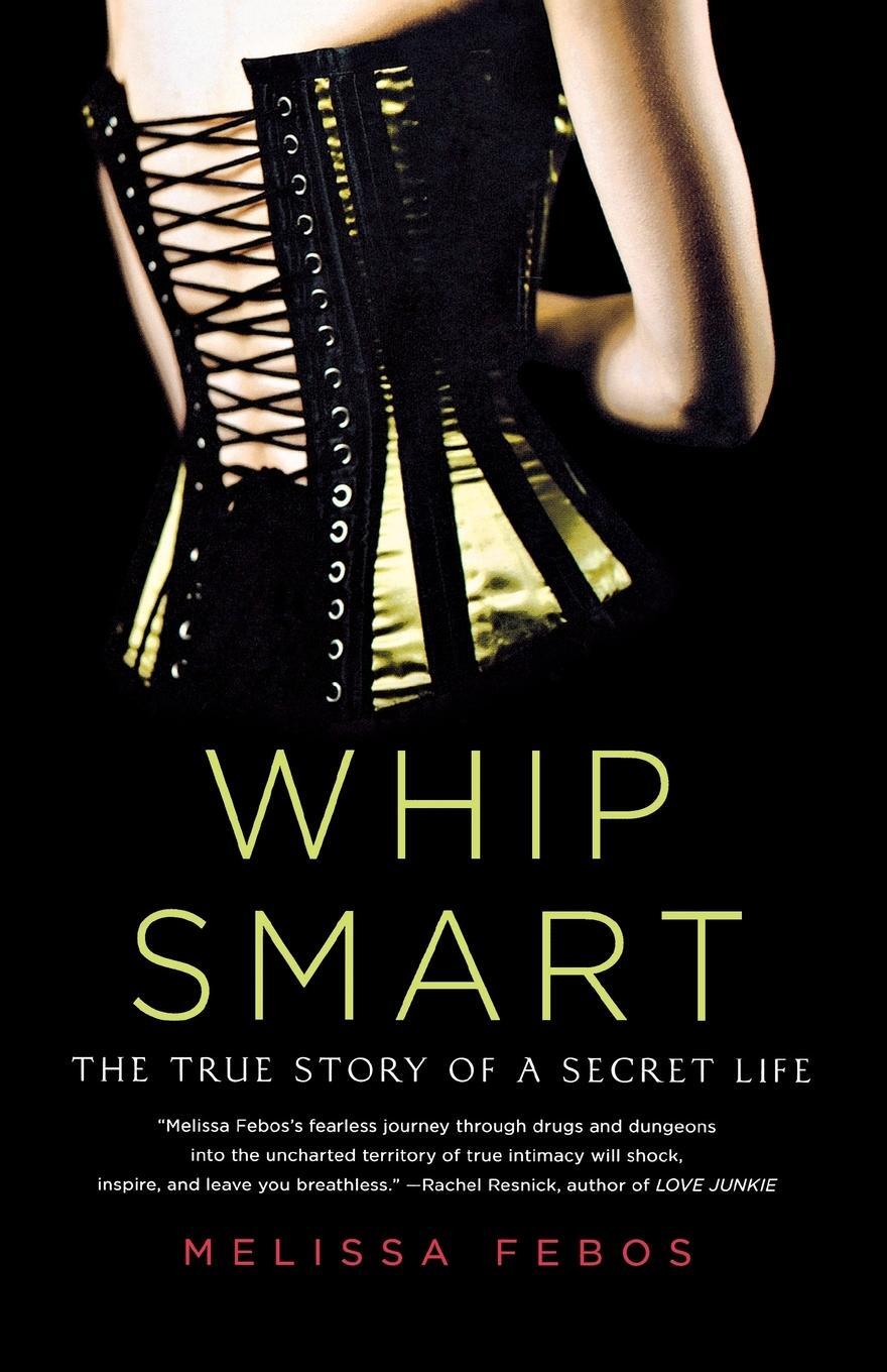 Cover: 9780312583781 | Whip Smart | The True Story of a Secret Life | Melissa Febos | Buch