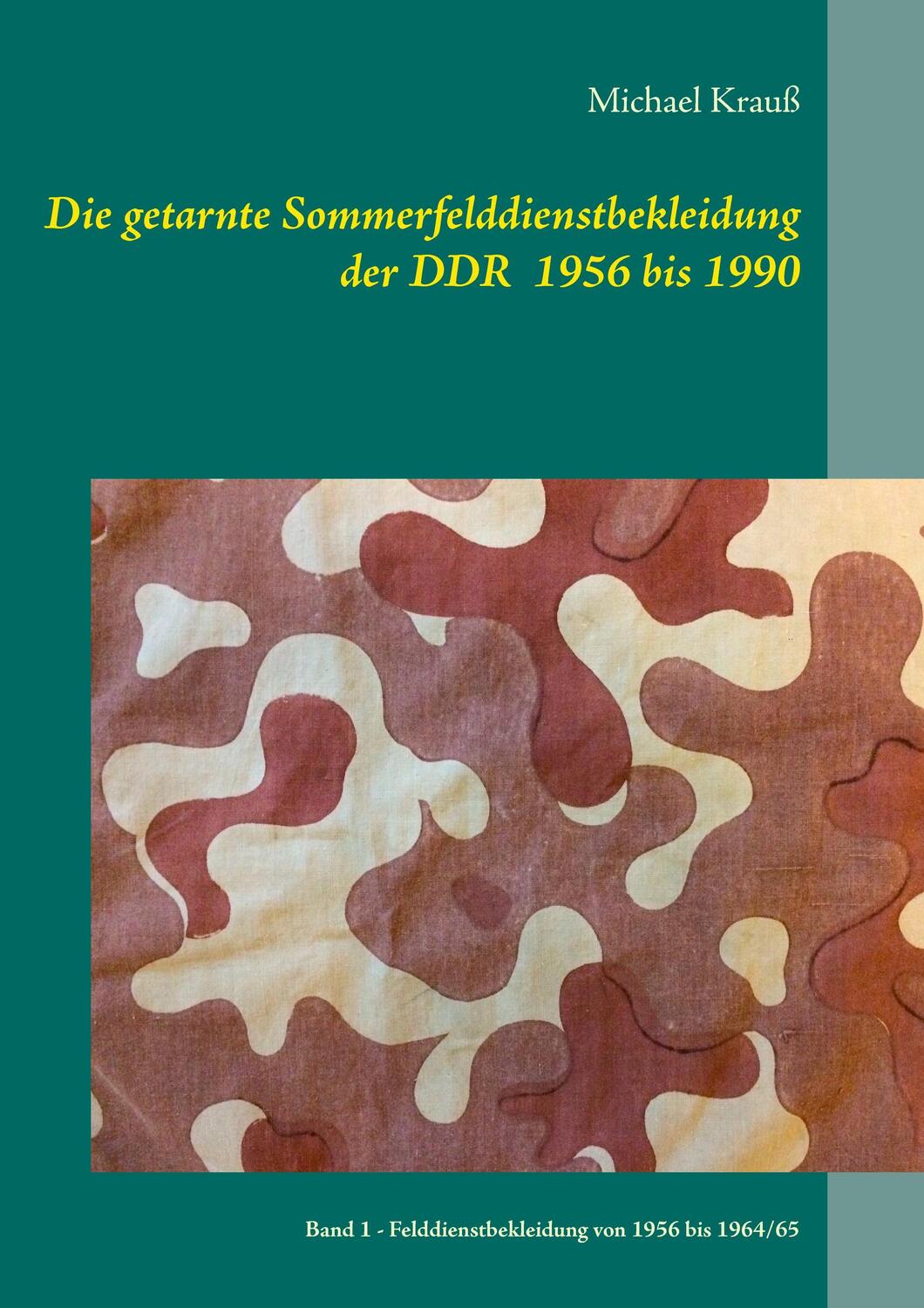 Cover: 9783741282232 | Die getarnte Sommerfelddienstbekleidung der DDR 1956 bis 1990 | Krauß