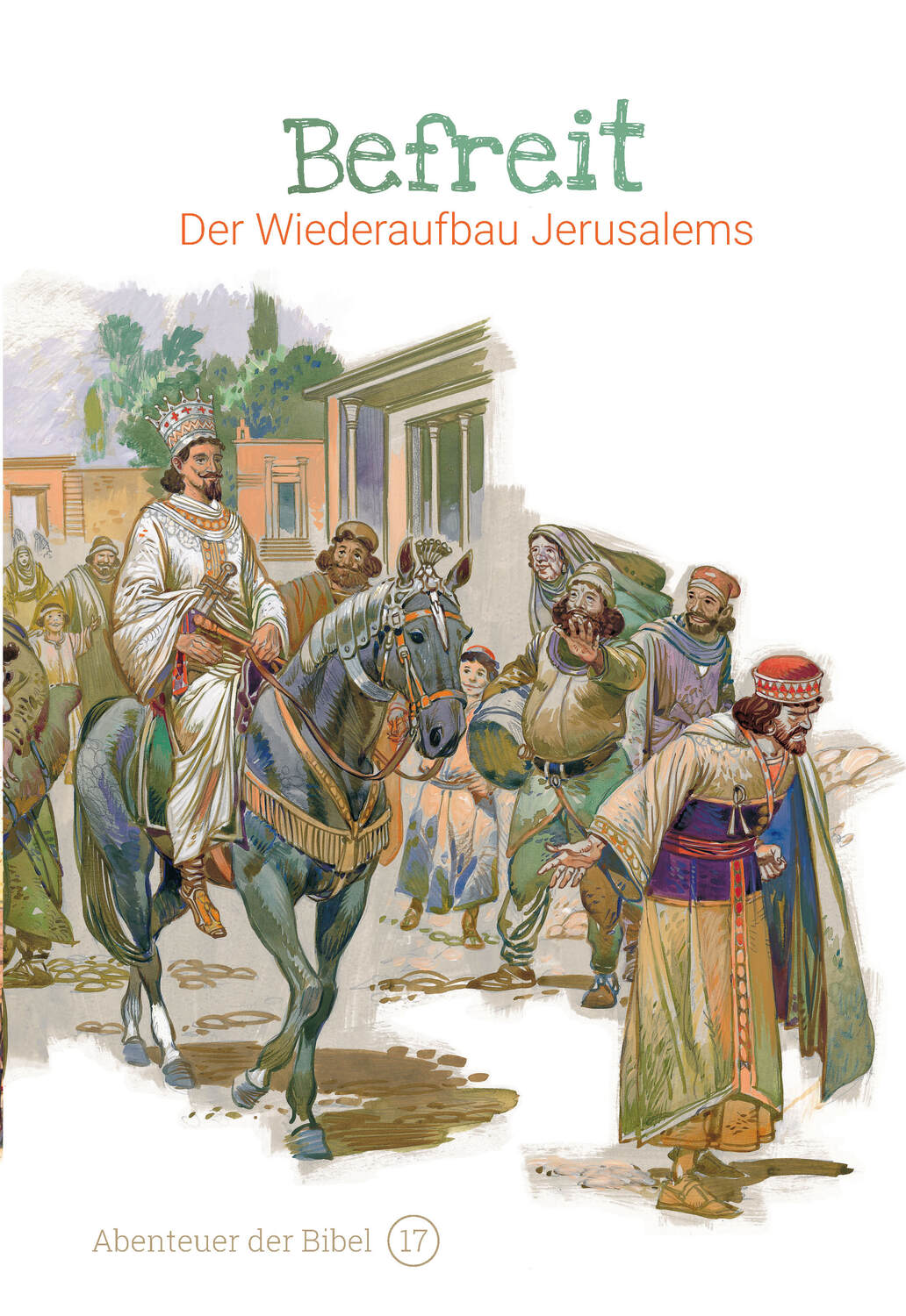 Cover: 9783866996175 | Befreit - Der Wiederaufbau Jerusalems | Abenteuer der Bibel 17 | Graaf