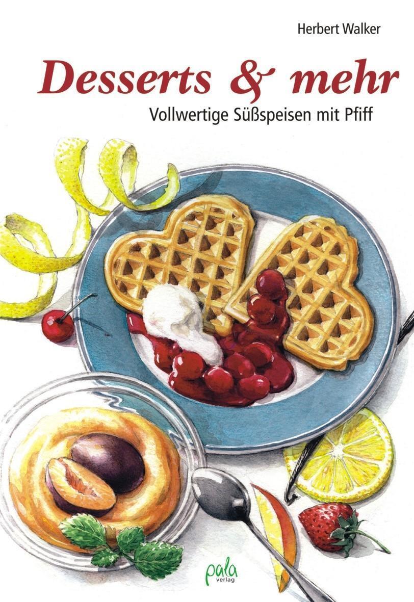 Cover: 9783895662294 | Desserts & mehr | Vollwertige Süßspeisen mit Pfiff | Herbert Walker