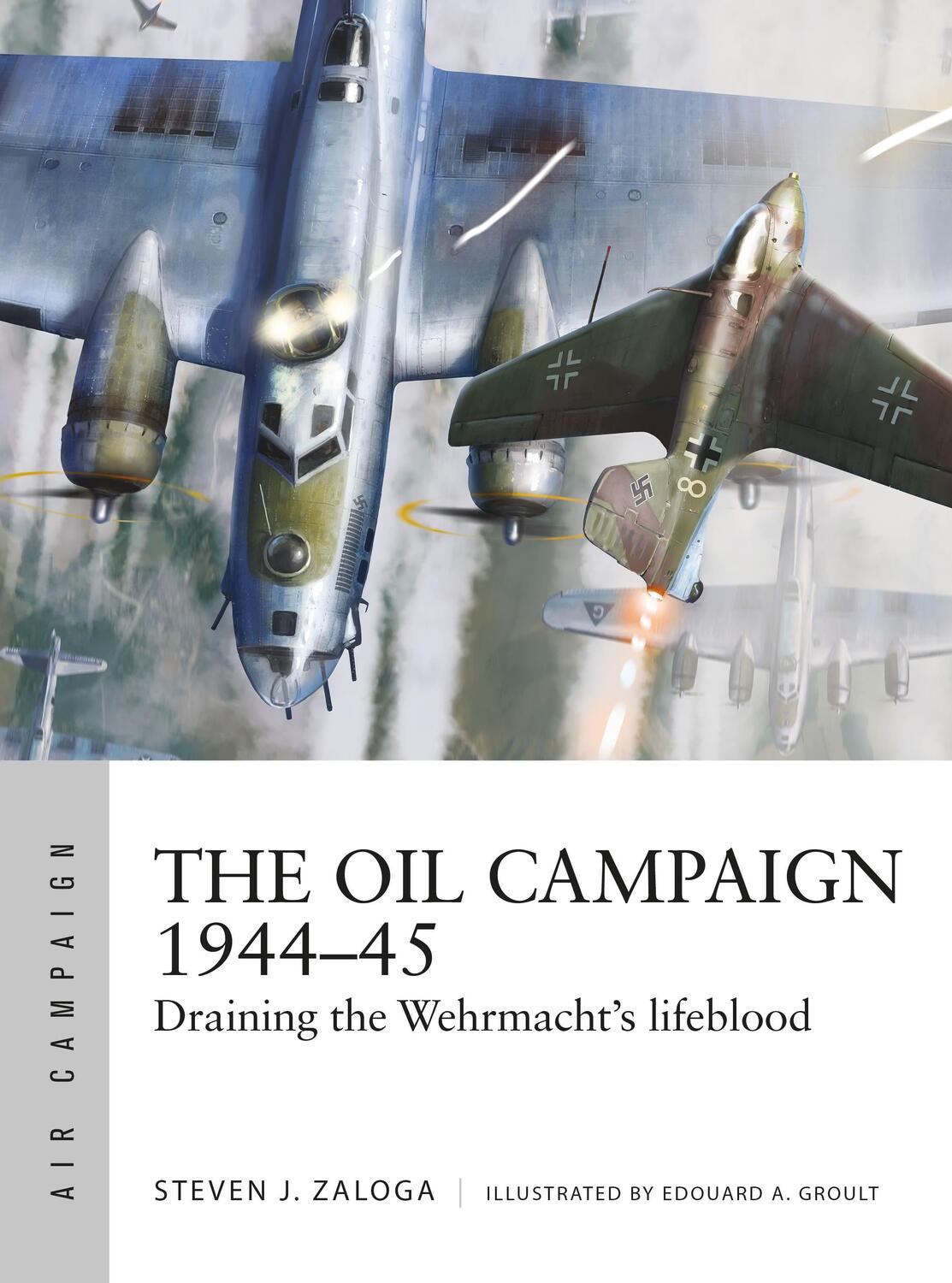 Cover: 9781472848543 | The Oil Campaign 1944-45 | Draining the Wehrmacht's lifeblood | Zaloga