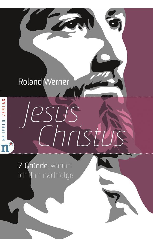 Cover: 9783862560134 | Jesus Christus | 7 Gründe, warum ich ihm nachfolge | Roland Werner