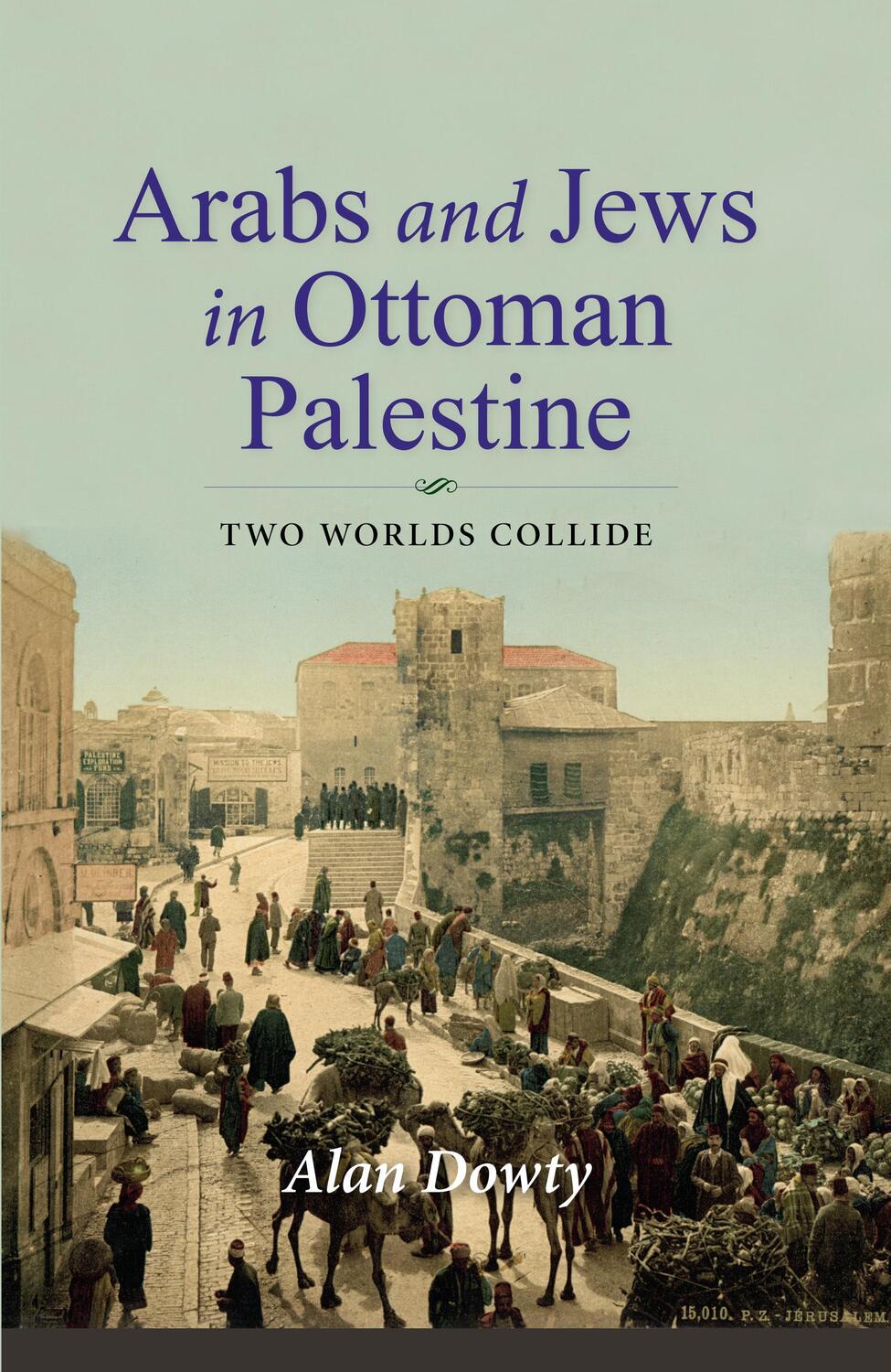 Cover: 9780253057259 | Arabs and Jews in Ottoman Palestine | Two Worlds Collide | Alan Dowty