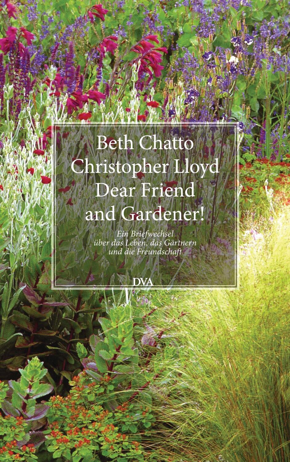 Cover: 9783421038876 | Dear Friend and Gardener! | Beth Chatto (u. a.) | Buch | Deutsch | DVA