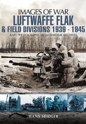 Cover: 9781848846869 | Luftwaffe Flak and Field Divisions 1939-1945 (Images of War Series)