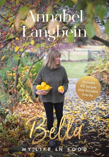 Cover: 9781988547619 | Bella: My Life in Food | Annabel Langbein | Buch | Gebunden | Englisch