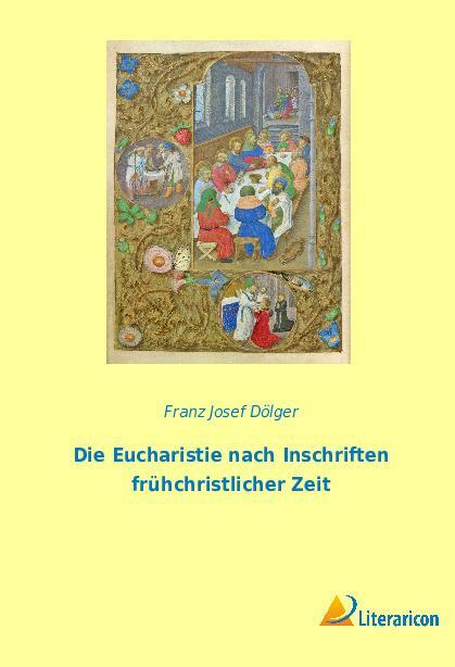 Cover: 9783965067639 | Die Eucharistie nach Inschriften frühchristlicher Zeit | Dölger | Buch