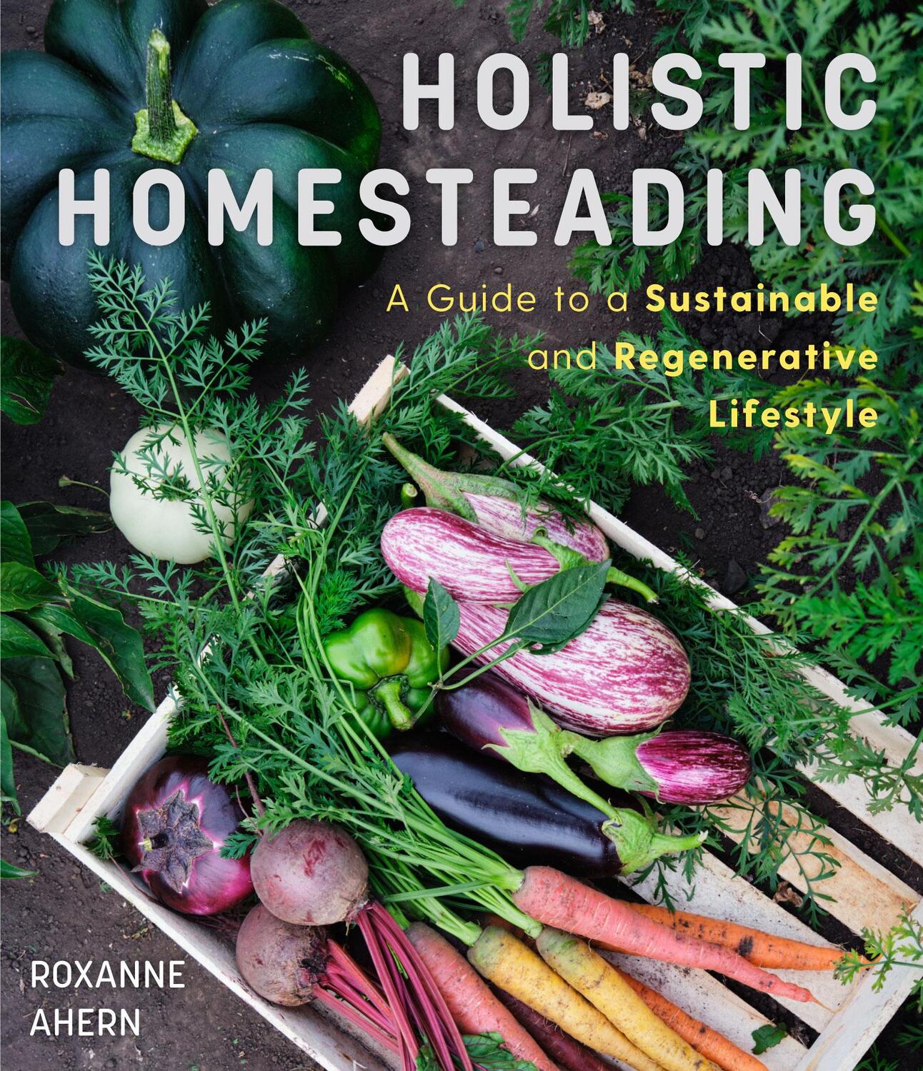 Cover: 9781642509953 | Holistic Homesteading: A Guide to a Sustainable and Regenerative...
