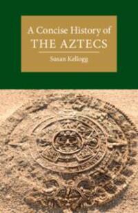 Cover: 9781108712941 | A Concise History of the Aztecs | Susan Kellogg | Taschenbuch | 2024