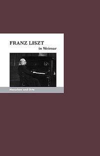 Cover: 9783937434445 | Franz Liszt in Weimar | Michael/Fischer, Angelika Schwalb | Broschüre
