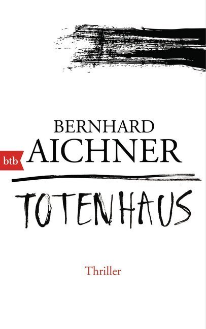 Cover: 9783442754557 | Totenhaus | Thriller | Bernhard Aichner | Buch | 2015 | btb