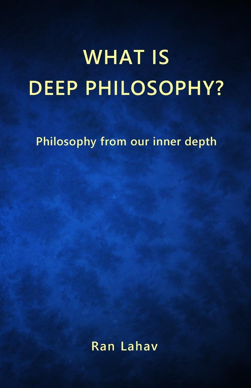 Cover: 9781947515109 | What is Deep Philosophy? | Philosophy from our inner depth | Lahav