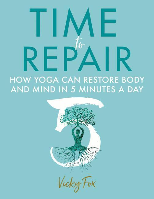 Cover: 9781781612408 | Time to Repair | How Yoga Can Restore Body and Mind in 5 Minutes a Day