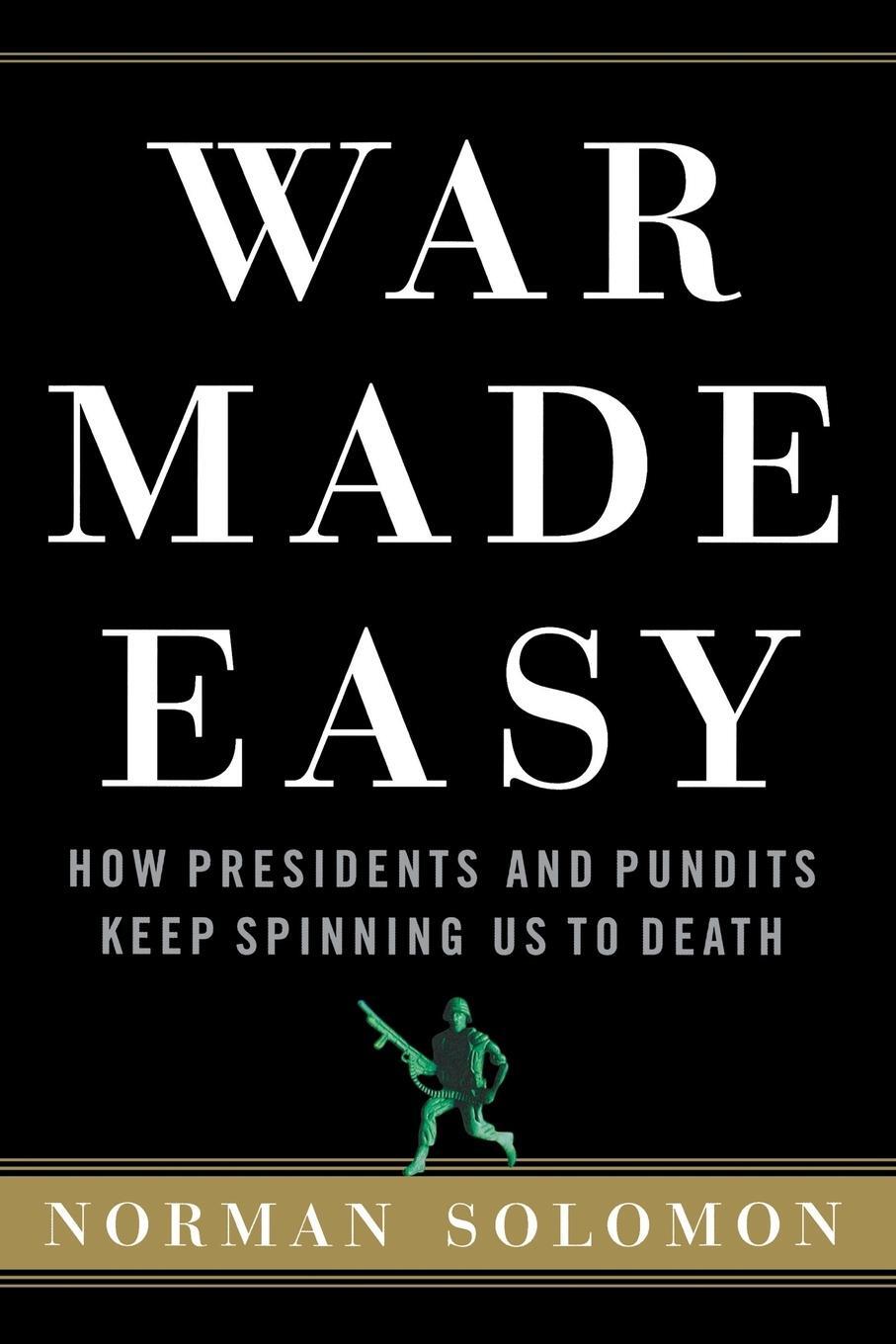 Cover: 9780471790013 | War Made Easy | How Presidents and Pundits Keep Spinning Us to Death