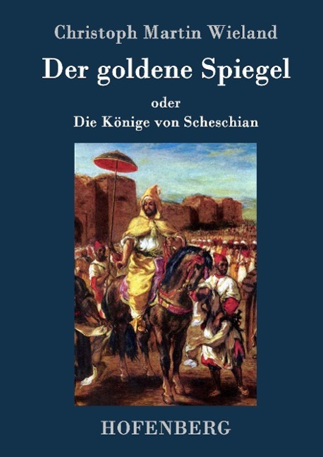 Cover: 9783843074803 | Der goldene Spiegel | oder Die Könige von Scheschian | Wieland | Buch