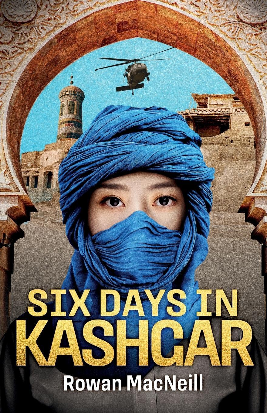 Cover: 9781738447107 | Six Days in Kashgar | Rowan MacNeill | Taschenbuch | Paperback | 2023