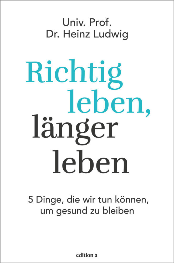 Cover: 9783990012284 | Richtig leben, länger leben | Heinz Ludwig | Buch | 2017 | edition a