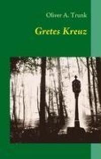 Cover: 9783837018561 | Gretes Kreuz | Oliver A. Trunk | Taschenbuch | Paperback | Deutsch
