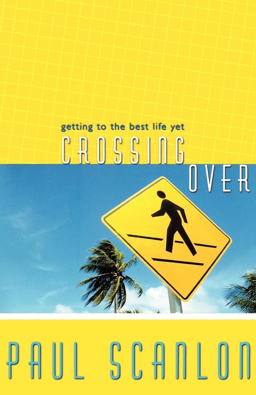 Cover: 9781599510170 | Crossing Over | Getting to the Best Life Yet | Paul Scanlon | Buch