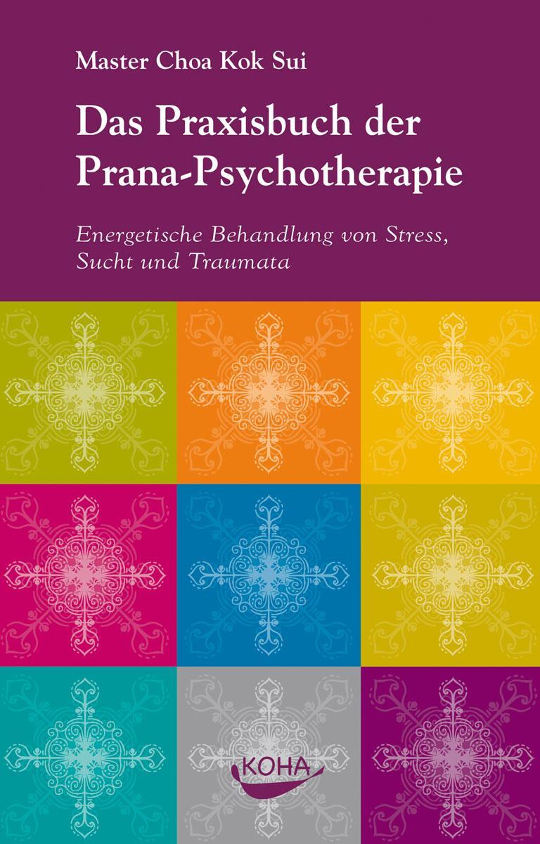 Cover: 9783867281027 | Das Praxisbuch der Pranapsychotherapie | Choa Kok Sui | Taschenbuch