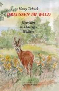 Cover: 9783939399933 | Draussen im Wald | Jägerjahre in Thüringer Wäldern | Harry Tschuck