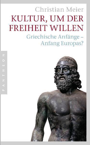 Cover: 9783570551738 | Kultur, um der Freiheit willen | Griechische Anfänge - Anfang Europas?