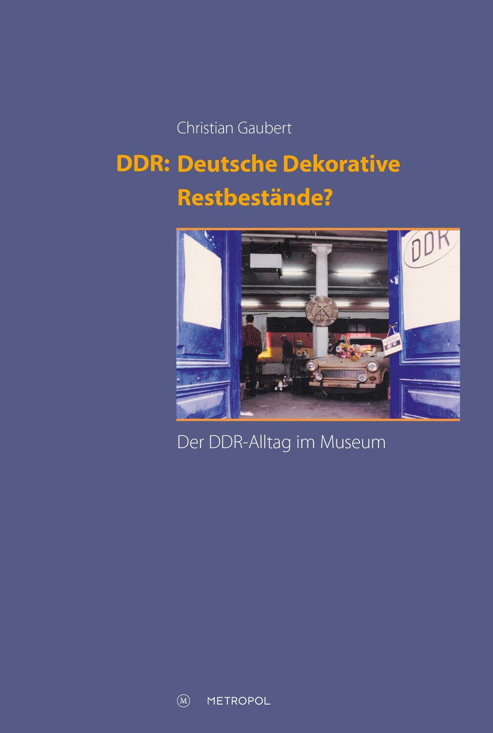 Cover: 9783863314996 | DDR: Deutsche Dekorative Restbestände? | Der DDR-Alltag im Museum