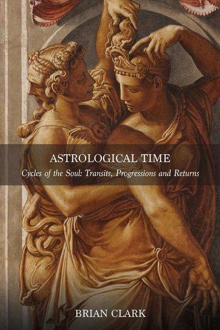 Cover: 9780994488084 | Astrological Time: Transits, Progressions and Returns | Brian Clark