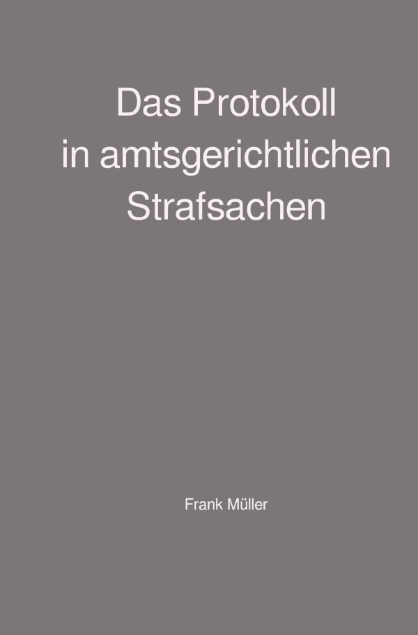 Cover: 9783746730998 | Das Protokoll in amtsgerichtlichen Strafsachen | Frank Müller | Buch