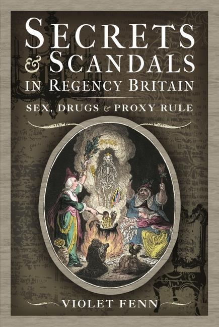 Cover: 9781399004268 | Secrets and Scandals in Regency Britain: Sex, Drugs and Proxy Rule