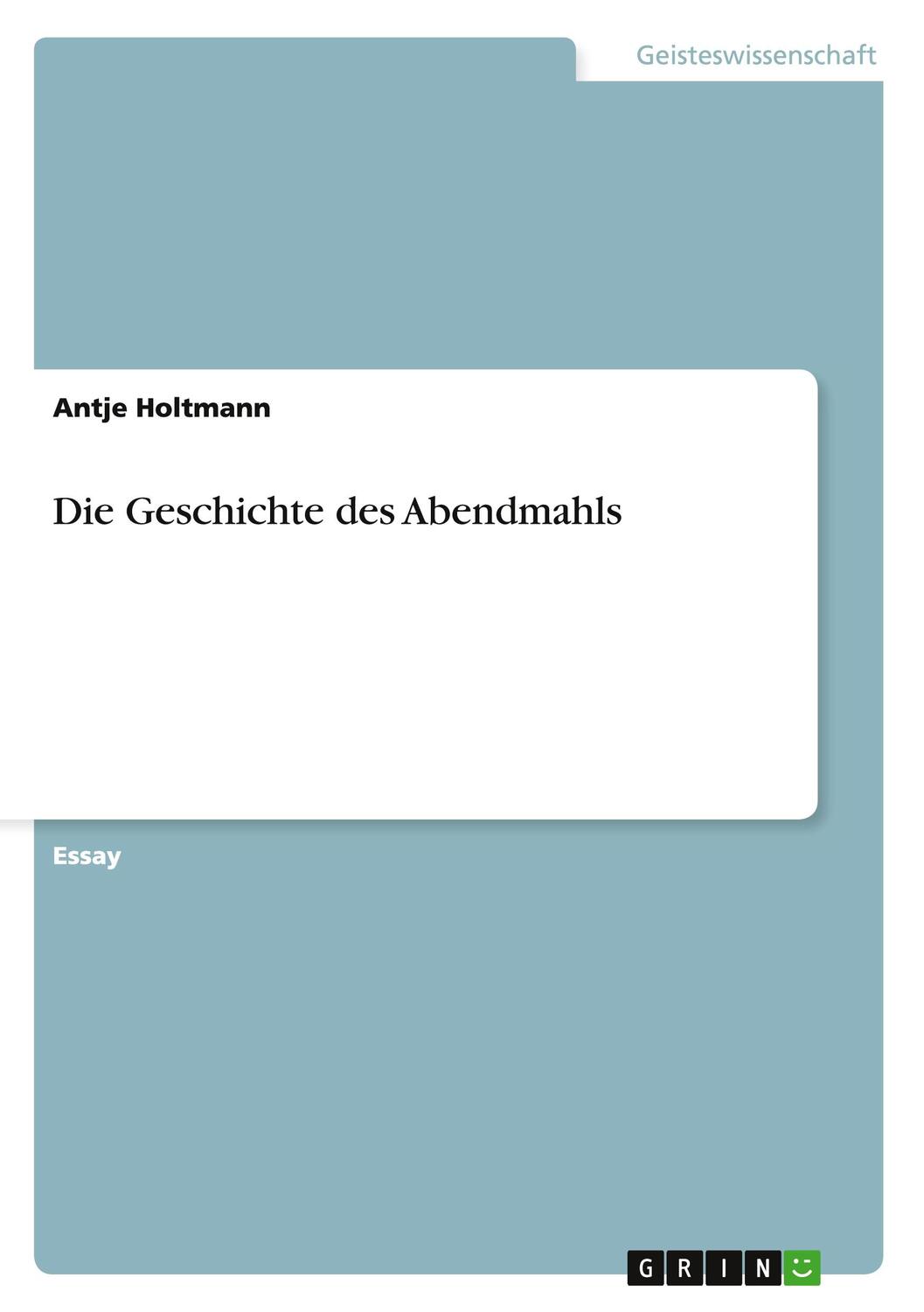 Cover: 9783656721963 | Die Geschichte des Abendmahls | Antje Holtmann | Taschenbuch | Booklet